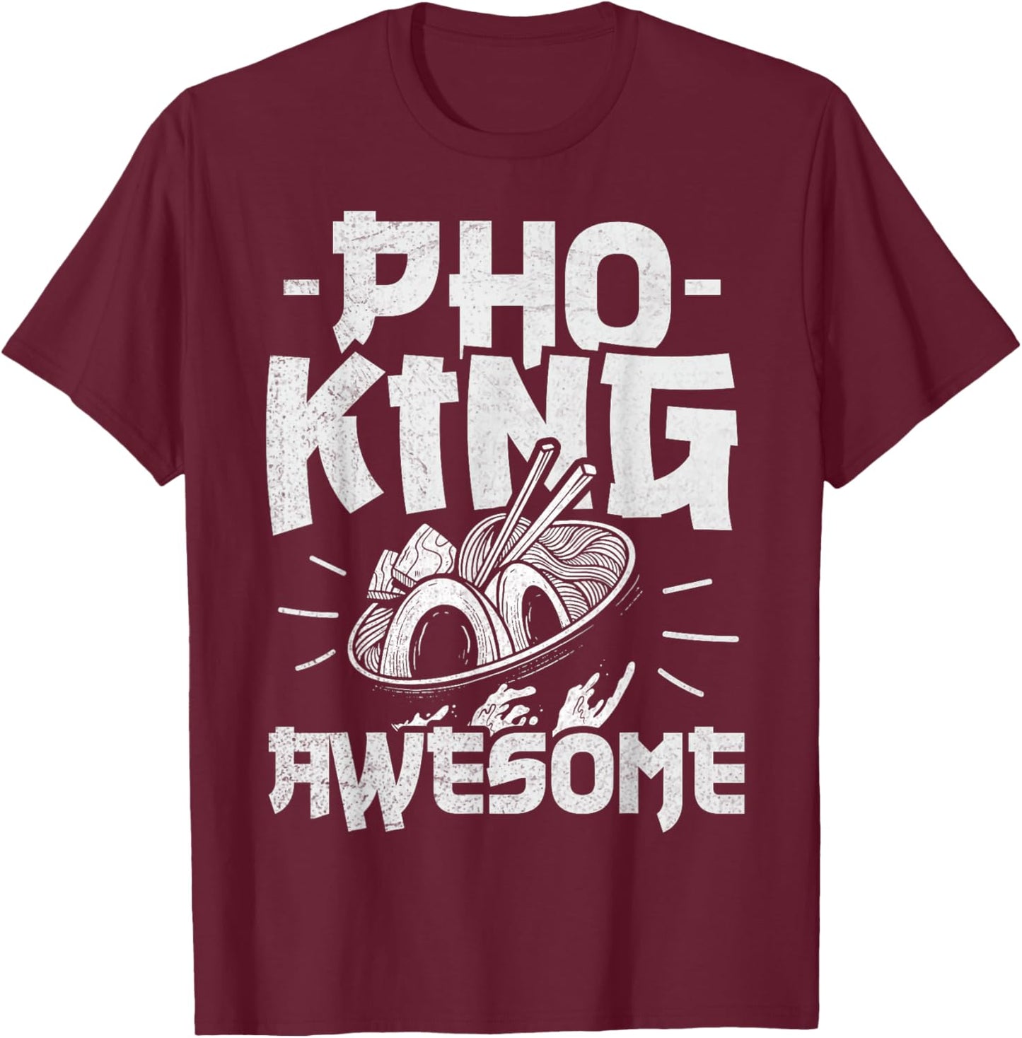 Pho King Awesome Pun for a Pho Lover T-Shirt - T-Shirt | Maroon
