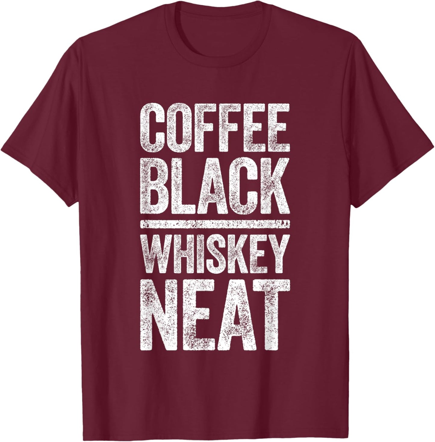 Coffee Black Whiskey Neat Shirt Funny Bourbon Whisky Scotch T-Shirt - T-Shirt | Maroon