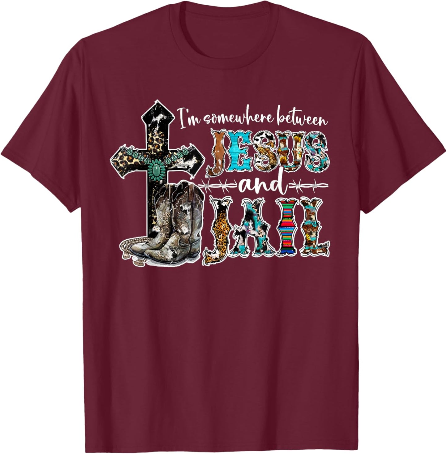 Funny I'm Somewhere Between Jesus And Jail Western Christian T-Shirt - T-Shirt | Maroon