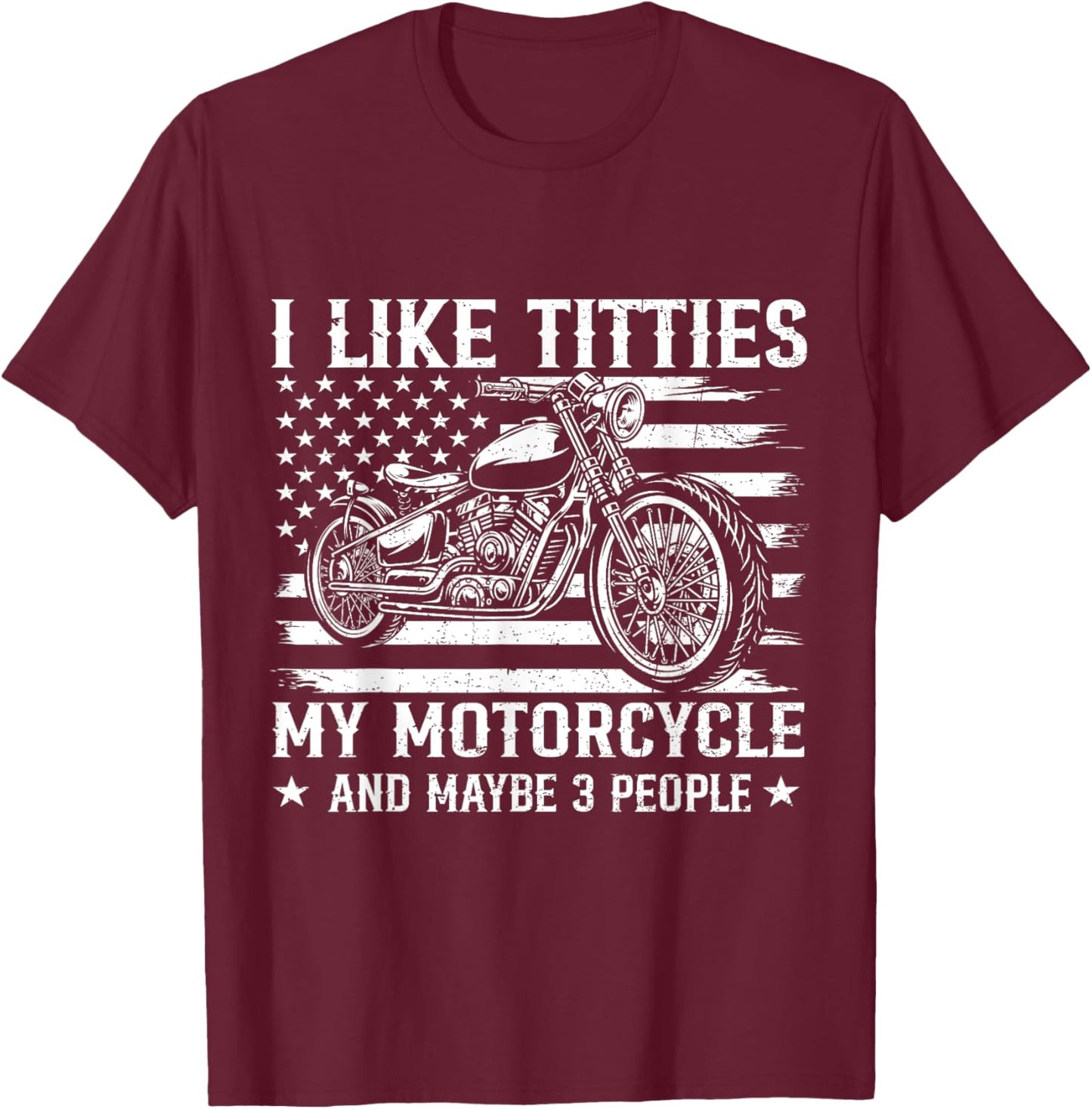 I Like Titties and My Motorcycle Flag US Biker Rider T-Shirt - T-Shirt | Maroon