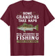 Some grandpas take naps real grandpas go fishing T-Shirt - T-Shirt | Maroon