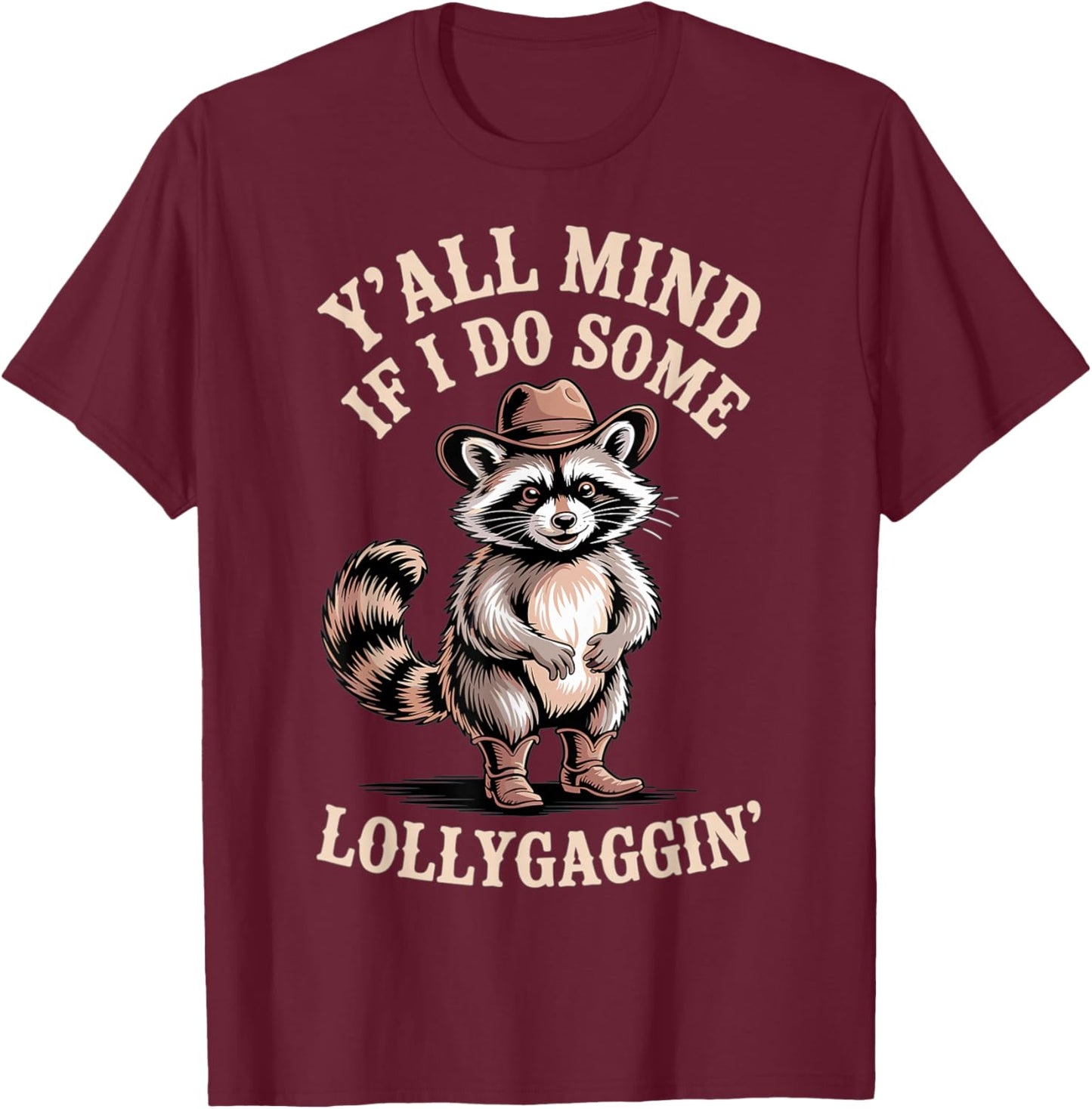Raccoon Cowboy Y'all Mind If I Lollygagin' Cute Western T-Shirt - T-Shirt | Maroon