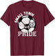 Small Town Big Pride Soccer T-Shirt - T-Shirt | Maroon