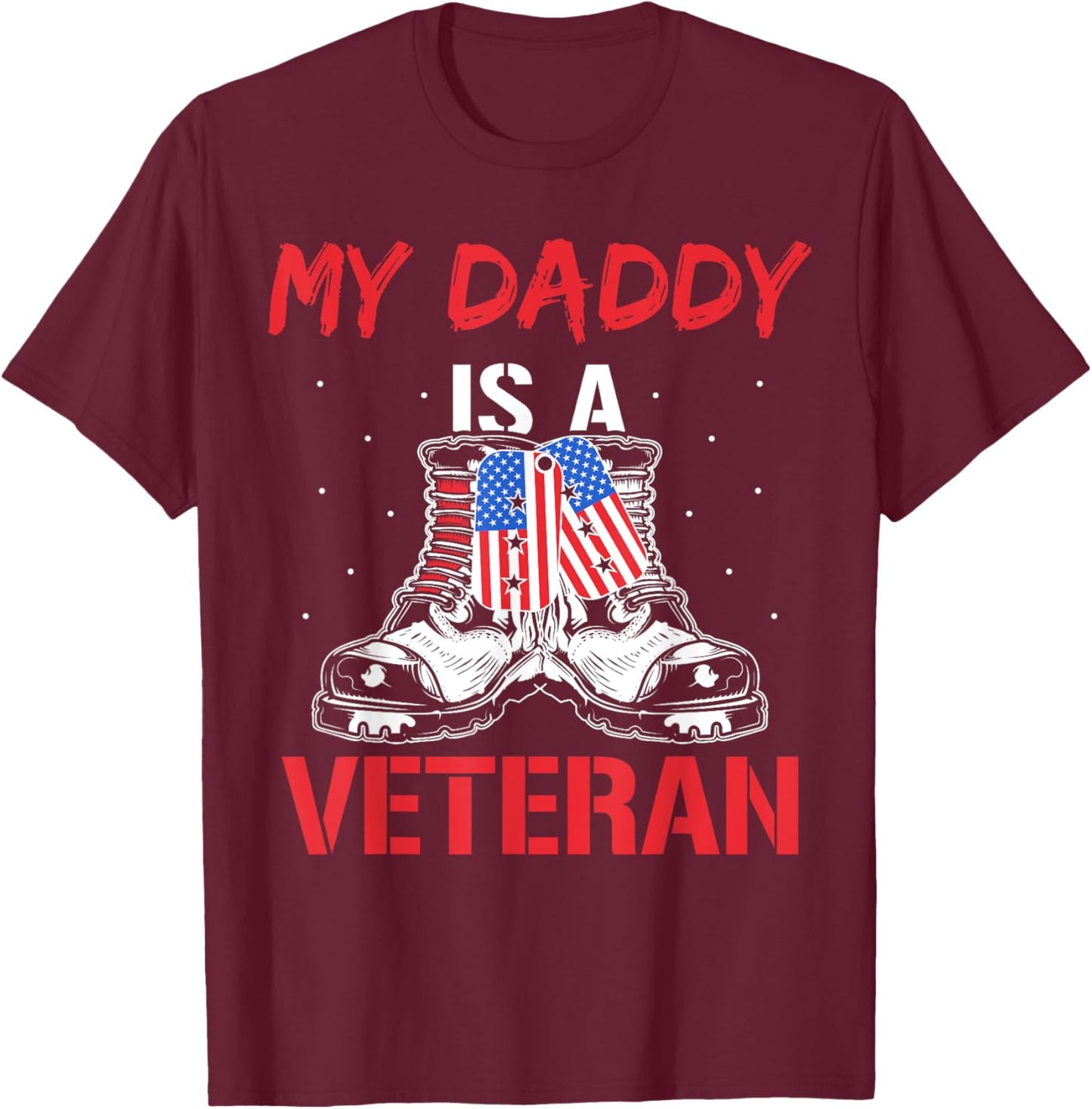 My Daddy Is A Veteran Veterans American Military Usa Dad T-Shirt - T-Shirt | Maroon
