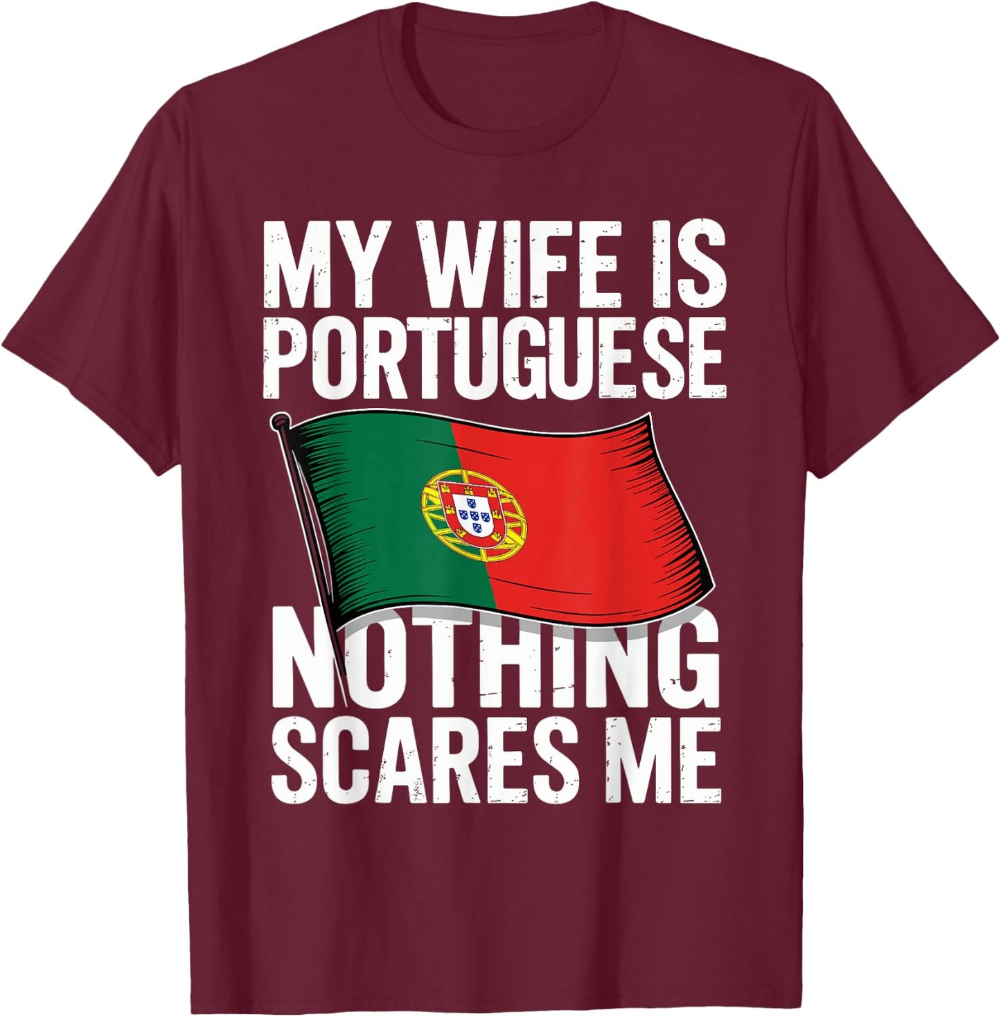 My Wife is Portuguese Nothing Scares Me T-Shirt - T-Shirt | Maroon