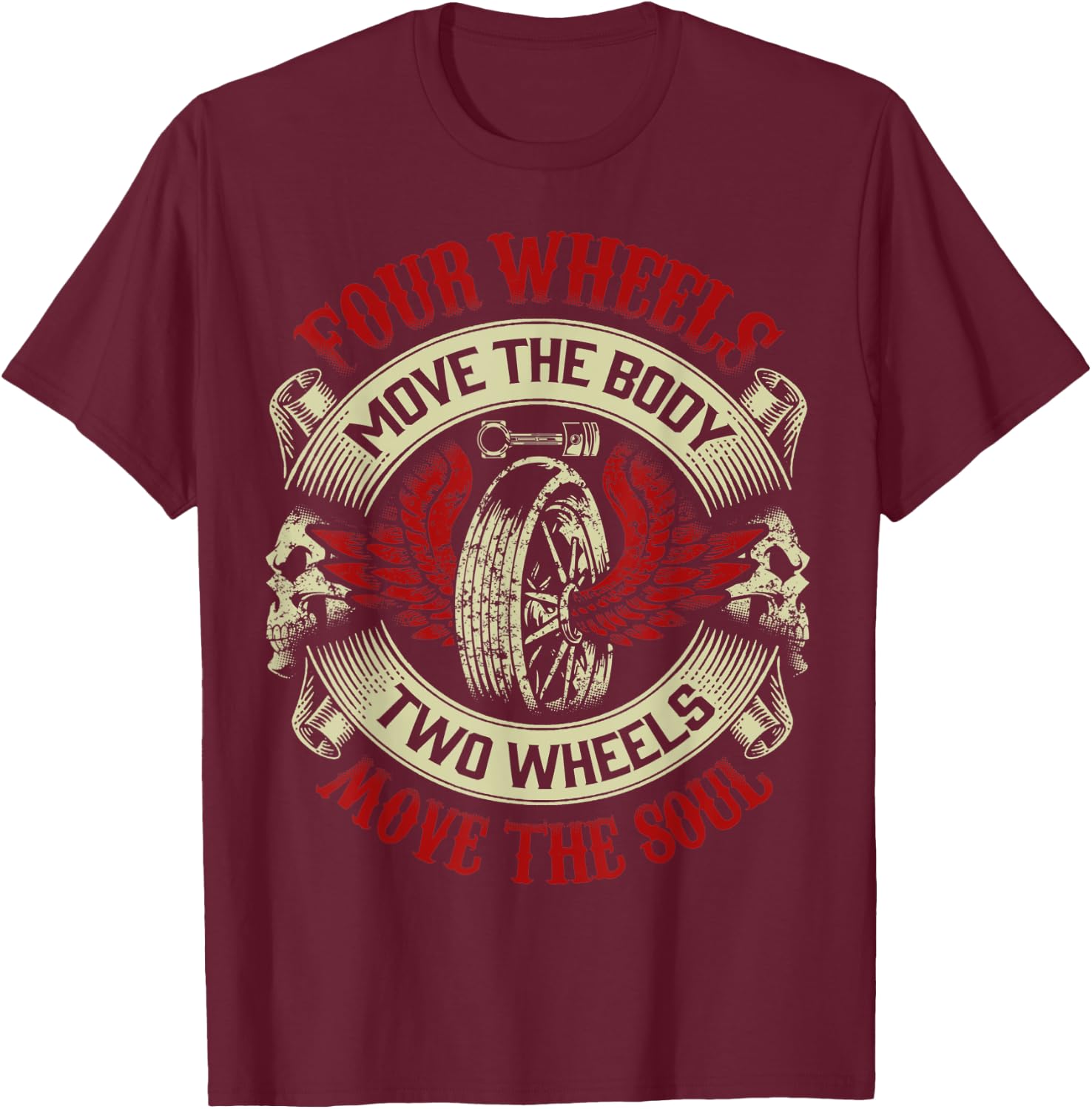 Motorcycle Gift Biker Four Move Body Two Wheels Move Soul T-Shirt - T-Shirt | Maroon