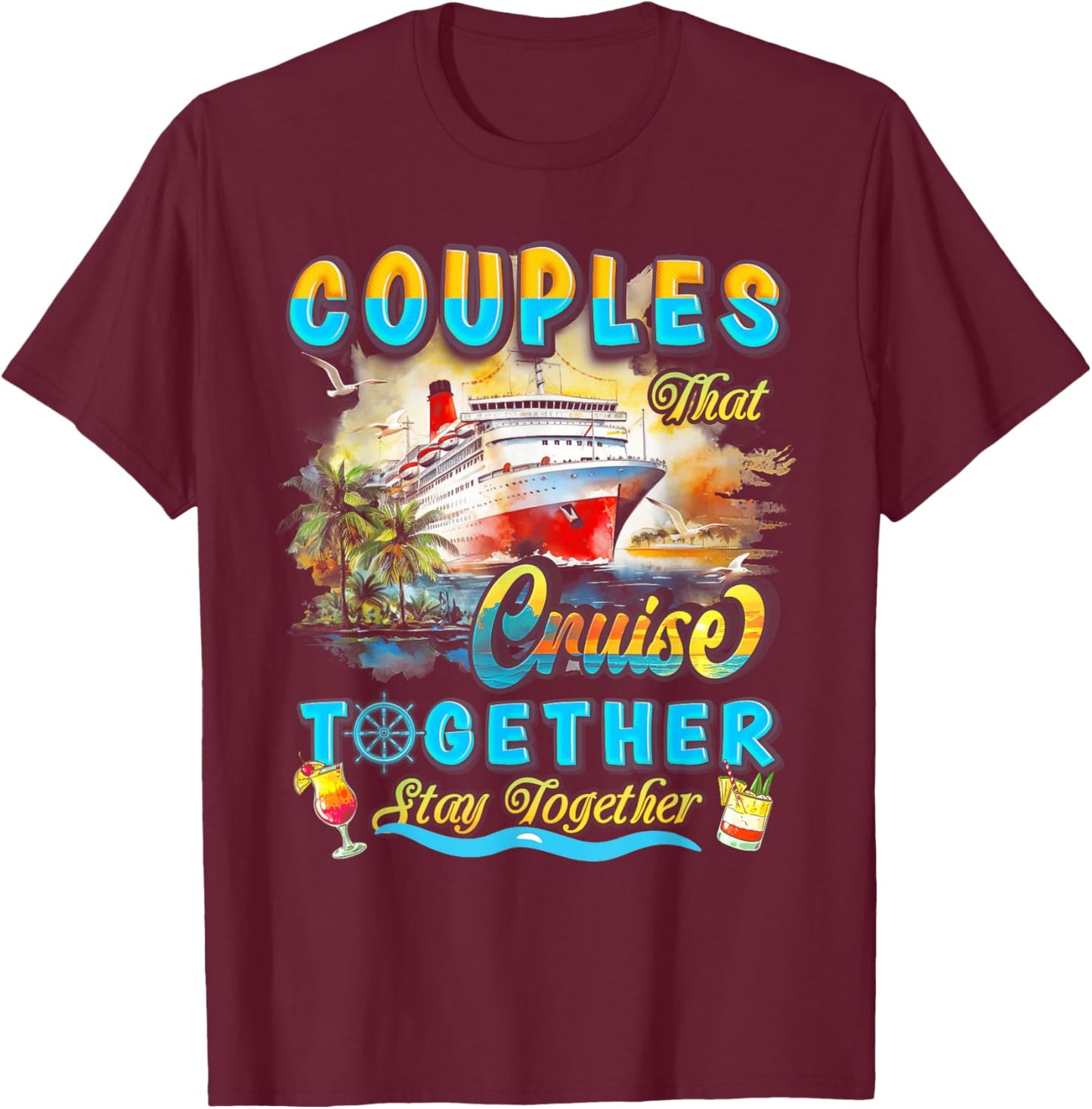 Couples That Cruise Together Stay Together Couples Cruising T-Shirt - T-Shirt | Maroon