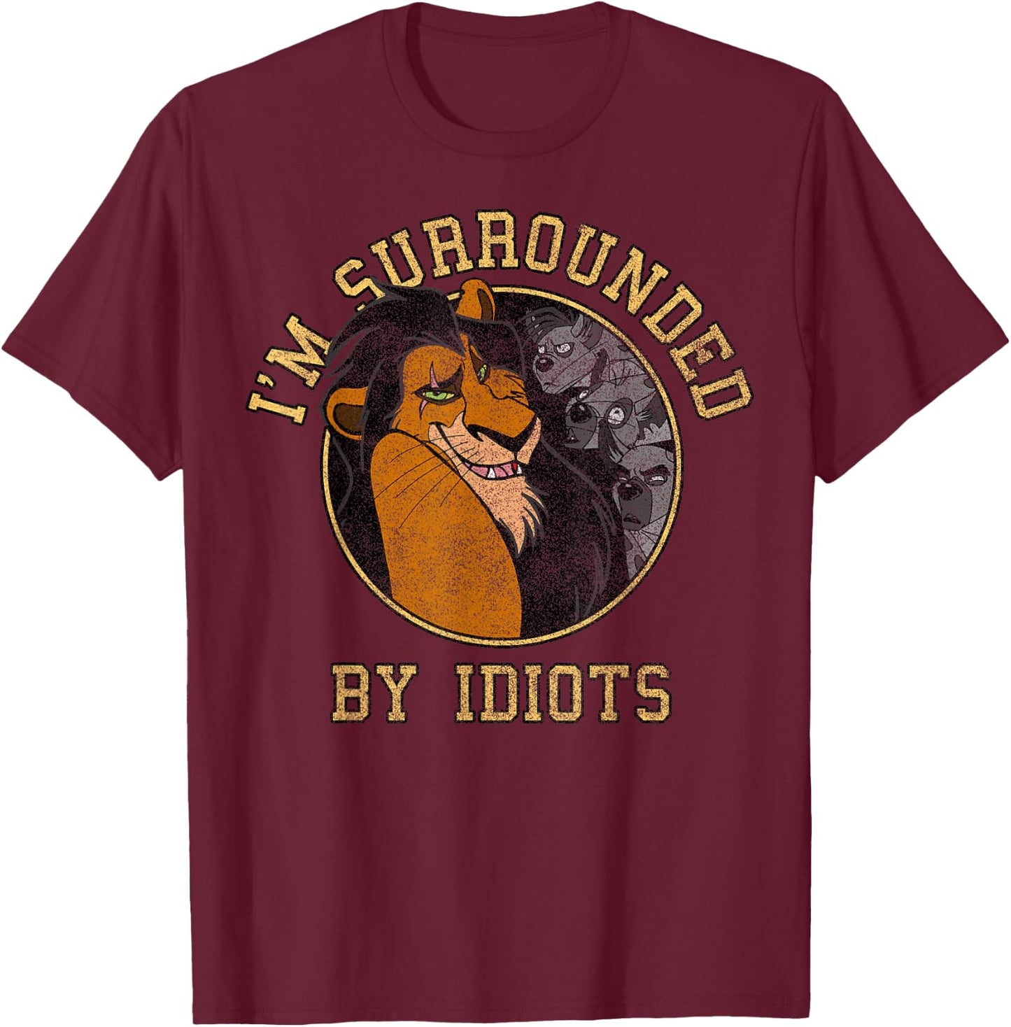 Disney The Lion King Scar & Hyenas Surrounded By Idiots T-Shirt - T-Shirt | Maroon