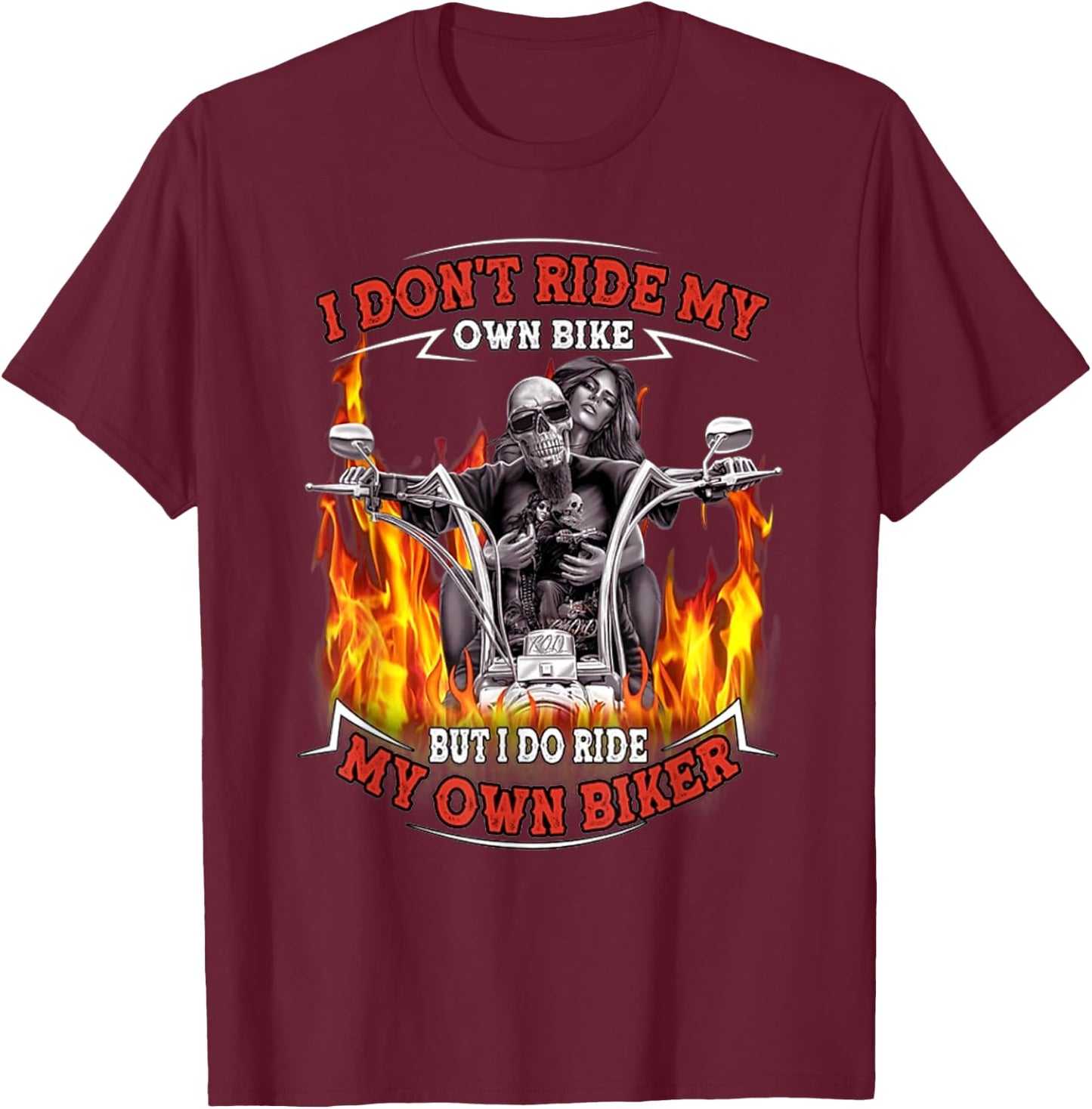 I Don't Ride My Own Bike But I Do Ride My Own Biker - Skull T-Shirt - T-Shirt | Maroon
