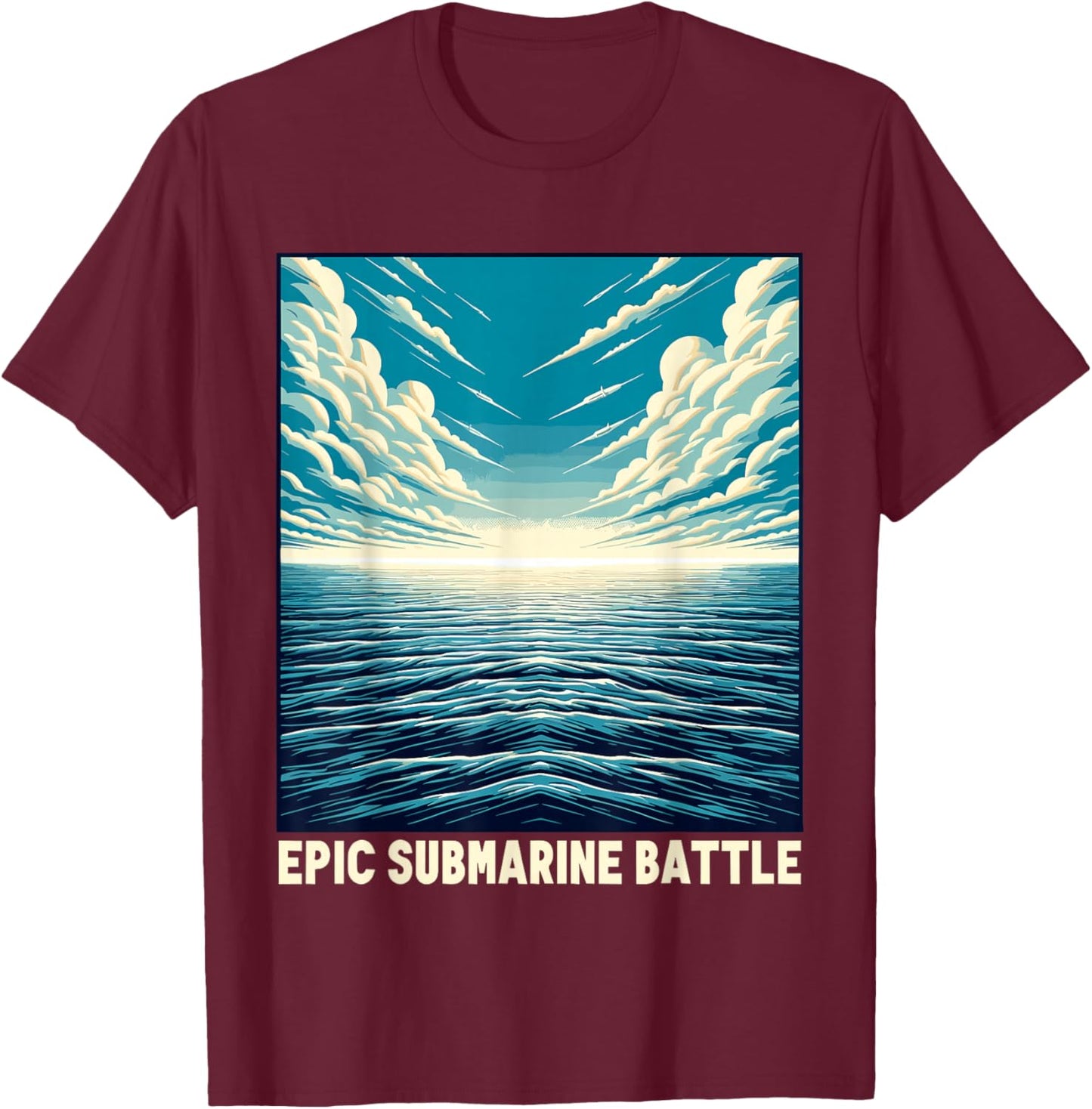 Submariner Epic Nuclear Submarine Battle Warfare Sub U-boat T-Shirt - T-Shirt | Maroon