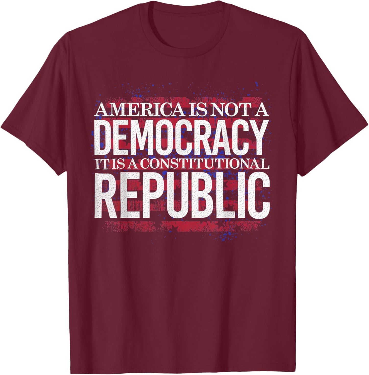 America Is Not A Democracy It's A Constitutional Republic T-Shirt - T-Shirt | Maroon