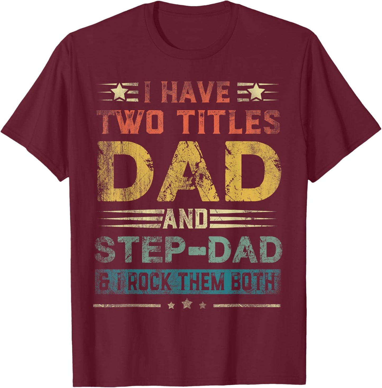 I Have Two Titles Dad And Step-Dad Funny Fathers Day Gift T-Shirt - T-Shirt | Maroon
