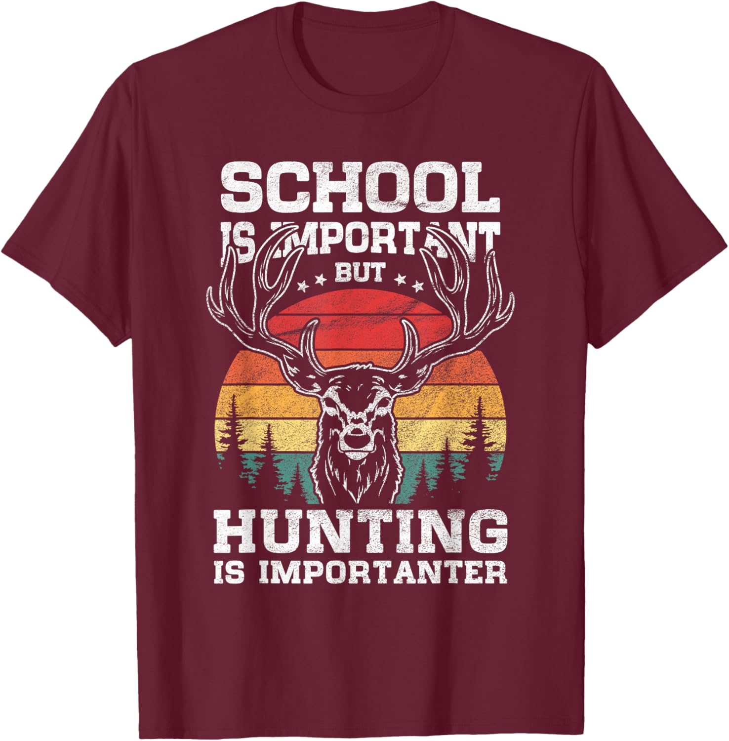 School is important But Hunting is importanter Funny Hunter T-Shirt - T-Shirt | Maroon