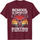 School is important But Hunting is importanter Funny Hunter T-Shirt - T-Shirt | Maroon