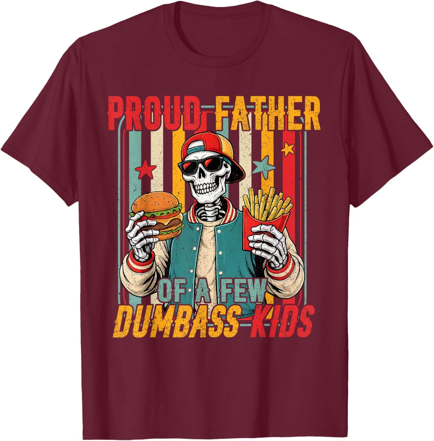Proud Father of A Few Dumbass Kids Skeleton Dad Father's Day T-Shirt - T-Shirt | Maroon