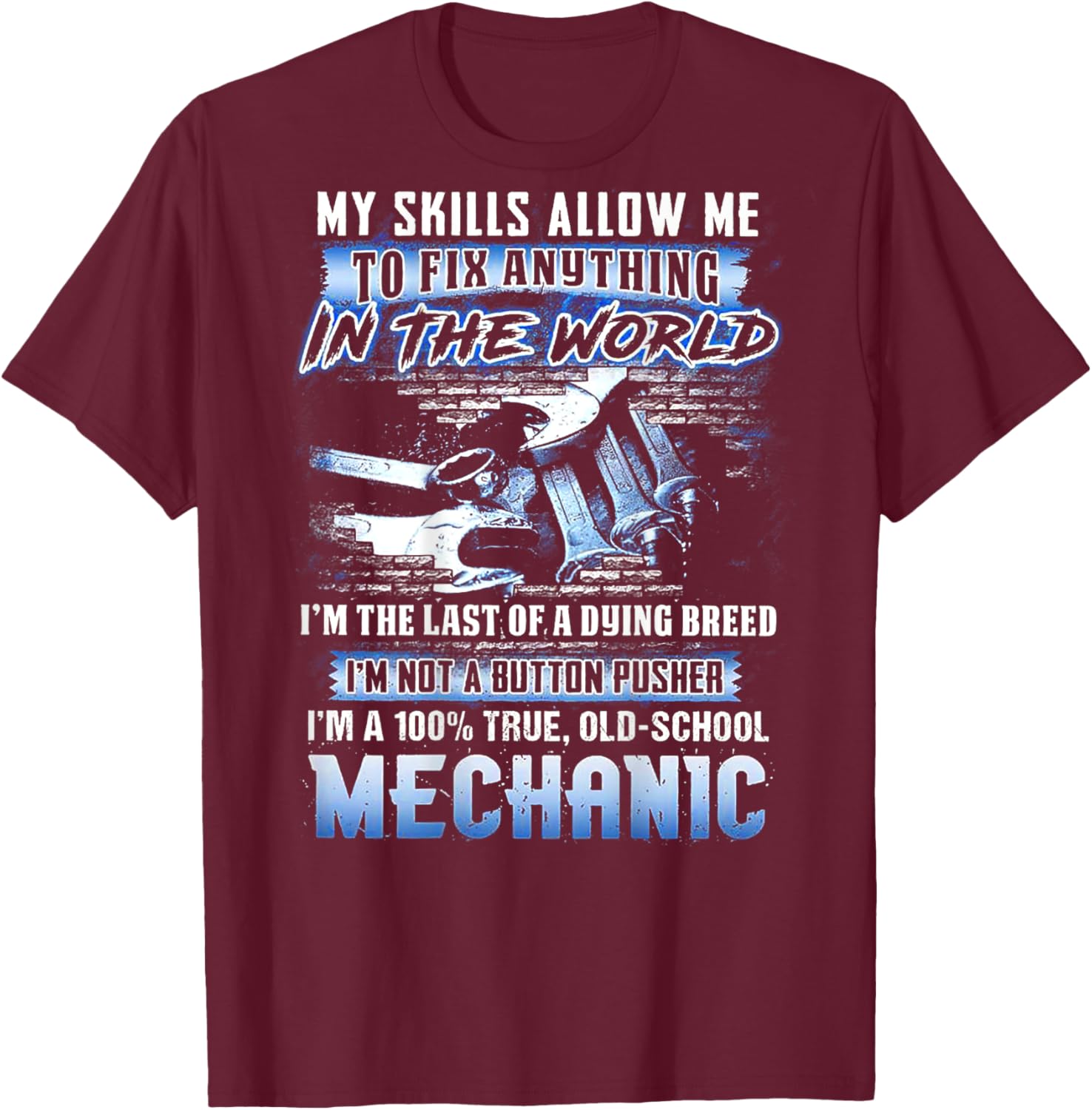 My Skills Allow Me To Fix Anything In The World (on back) T-Shirt - T-Shirt | Maroon