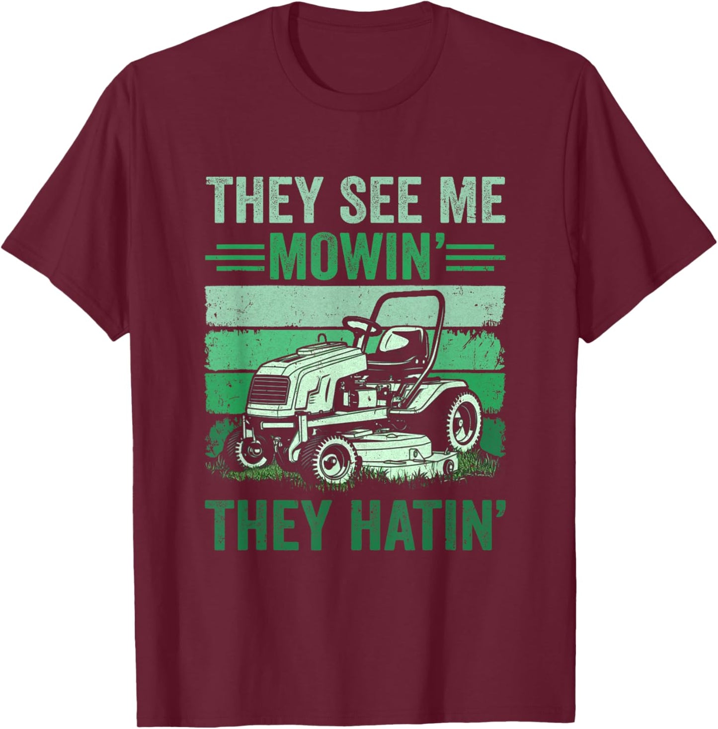 They See Me Mowin They Hatin Lawn Mowing Mower Funny T-Shirt - T-Shirt | Maroon