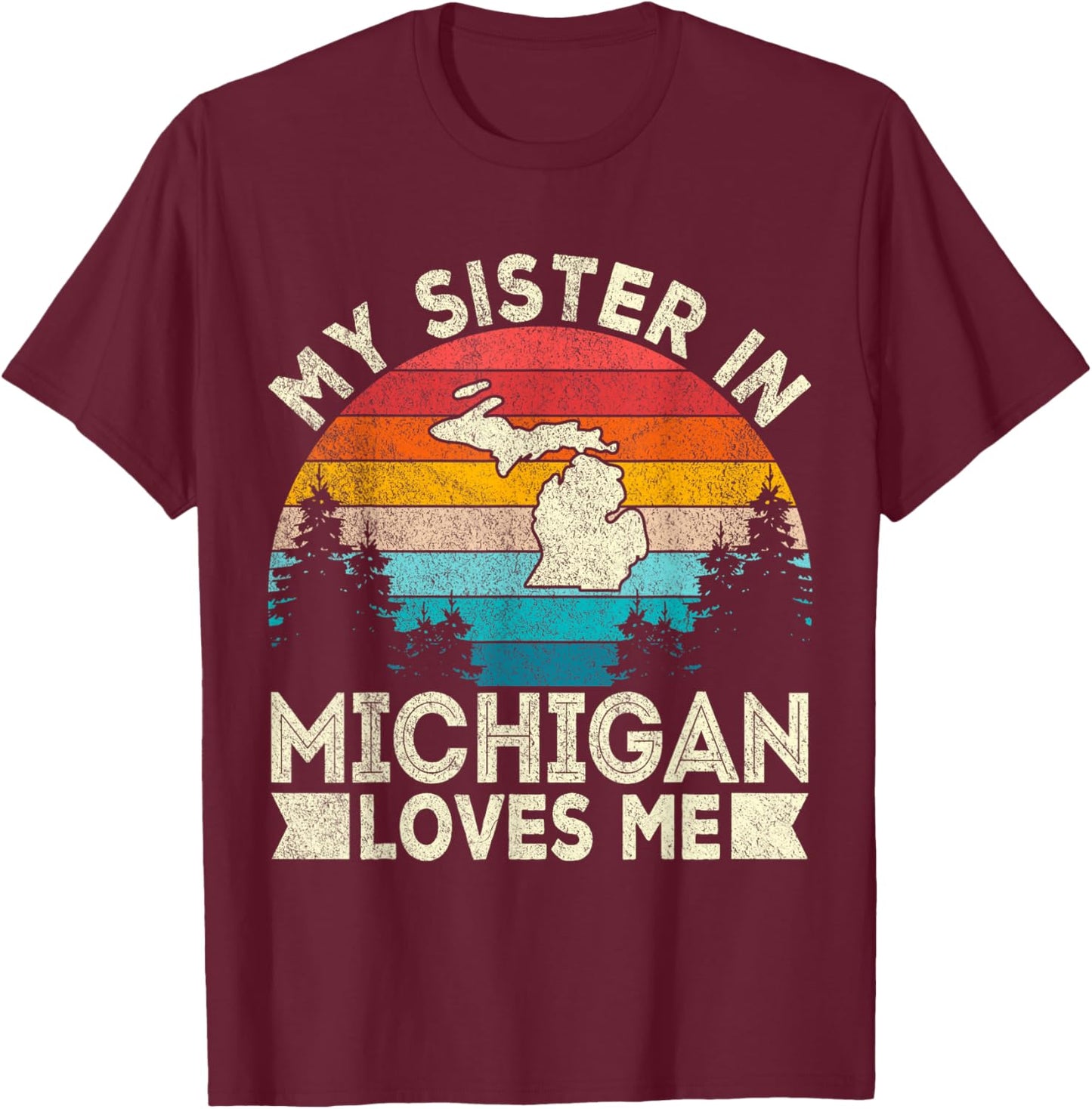 My Sister In Michigan Loves Me Retro Michigan T-Shirt - T-Shirt | Maroon