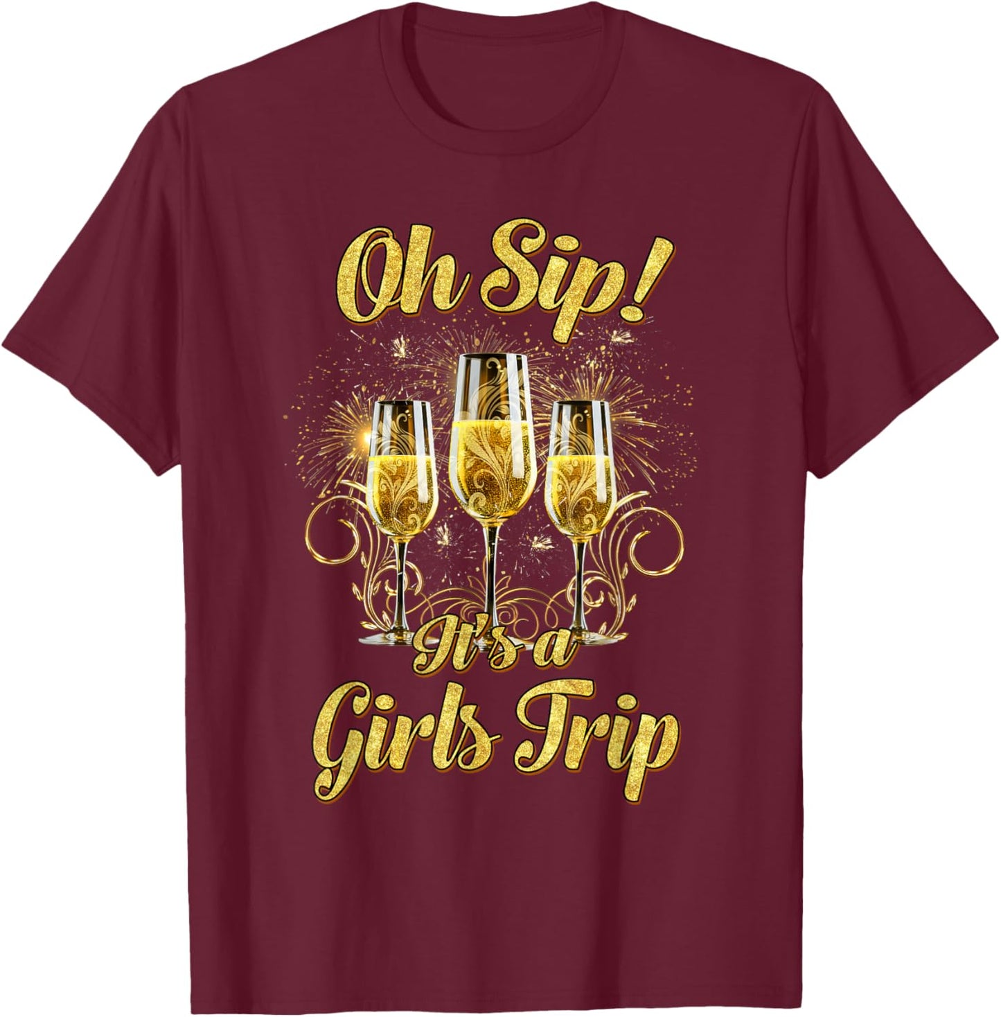 Oh Sip Its A Girls Trip Shirt Matching Group Glasses Of Wine T-Shirt - T-Shirt | Maroon