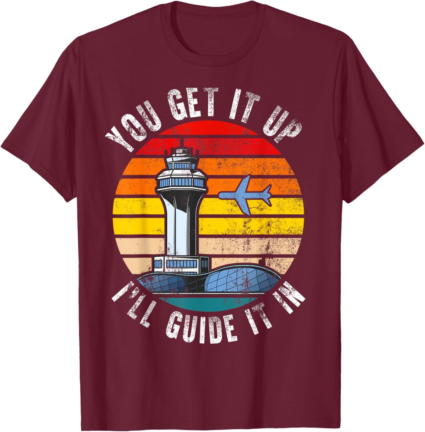 Air Traffic Controller You Get It Up I Guide Airplane Pilot T-Shirt - T-Shirt | Maroon