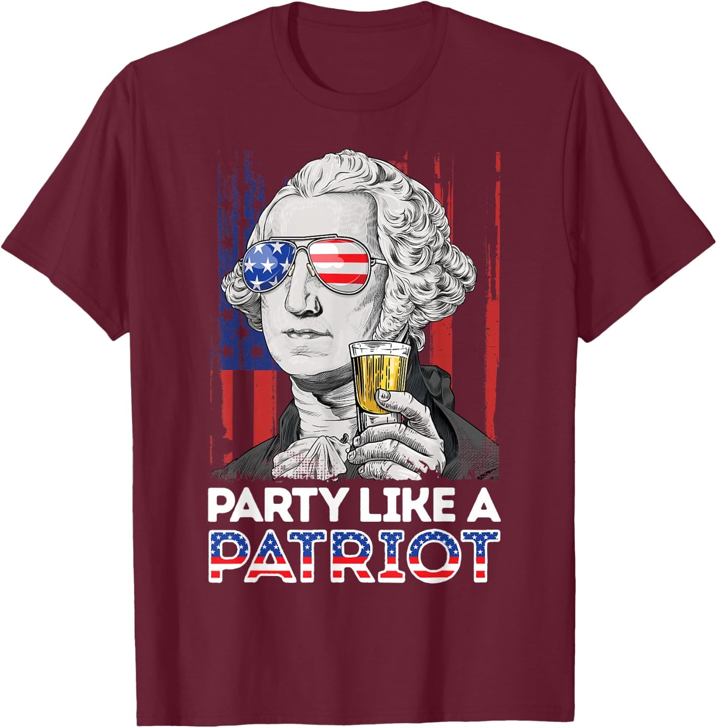 George Washington 4th of July Party Like A Patriot Men Women T-Shirt - T-Shirt | Maroon