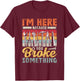 I'm Here Because You Broke Something Mr Fix It T-Shirt - T-Shirt | Maroon