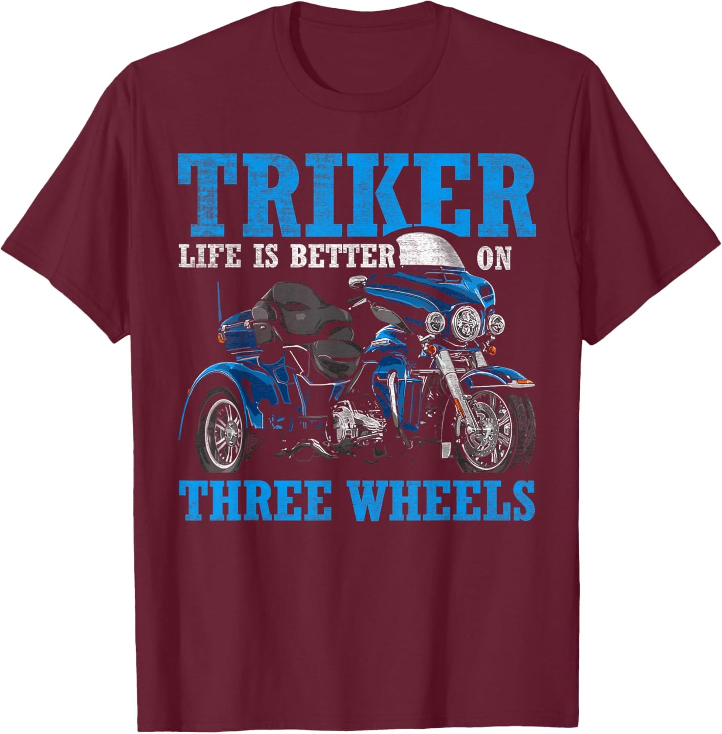 Triker - Life Is Better On Three Wheels - Motorcycle Trike T-Shirt - T-Shirt | Maroon