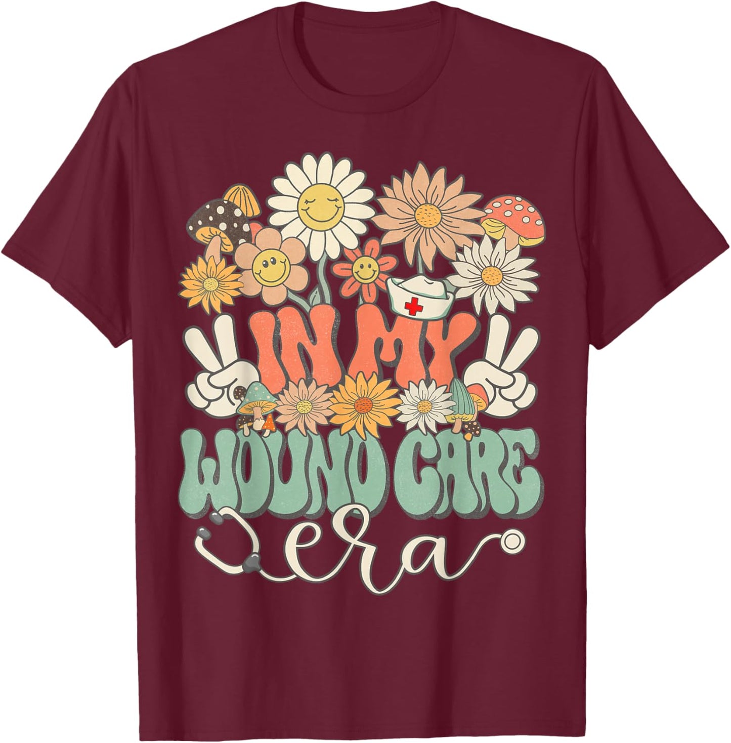 Retro Groovy In My Wound Care Era Nurse Floral Hippie Daisy T-Shirt - T-Shirt | Maroon