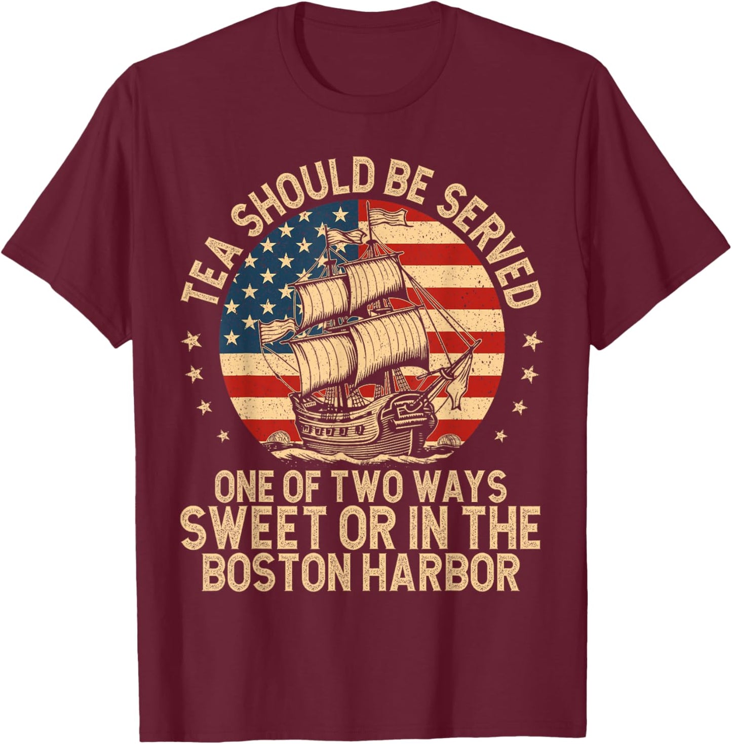 Tea Should Be Served One of Two Ways Funny American History T-Shirt - T-Shirt | Maroon