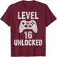 Cute Video Gamer 16th Birthday Gift Level 16 Unlocked T-Shirt - T-Shirt | Maroon