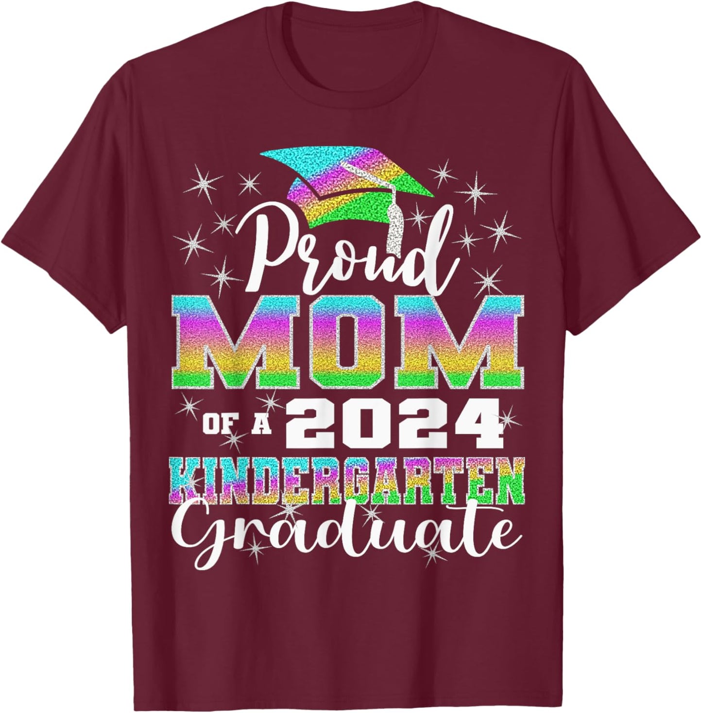 Proud Mom of Kindergarten Graduate 2024 Graduation Mom T-Shirt - T-Shirt | Maroon
