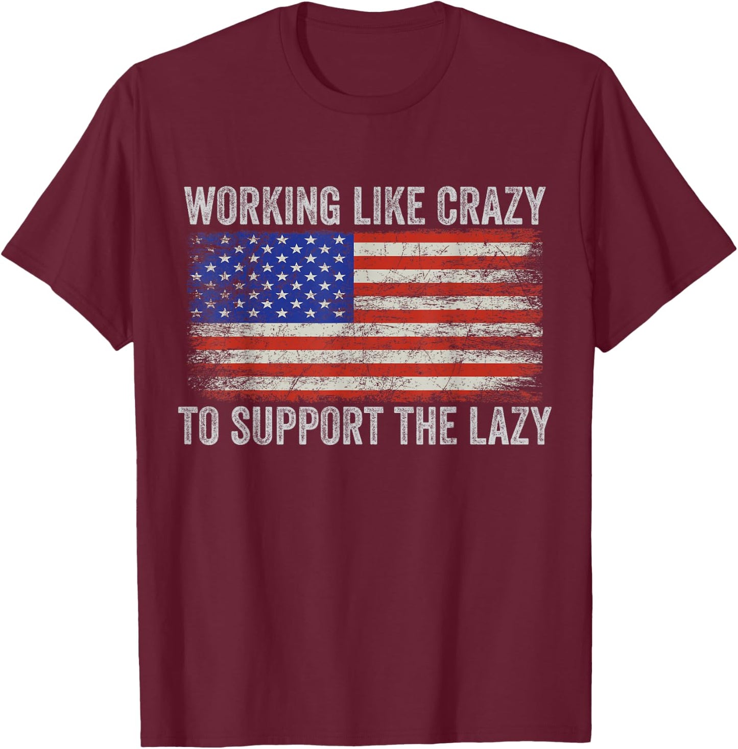working Like Crazy To Support The Lazy T-Shirt - T-Shirt | Maroon