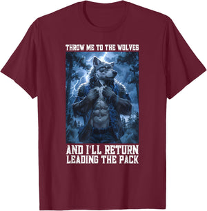 Throw Me To The Wolves And I Will Return Leading The Pack T-Shirt - T-Shirt | Maroon