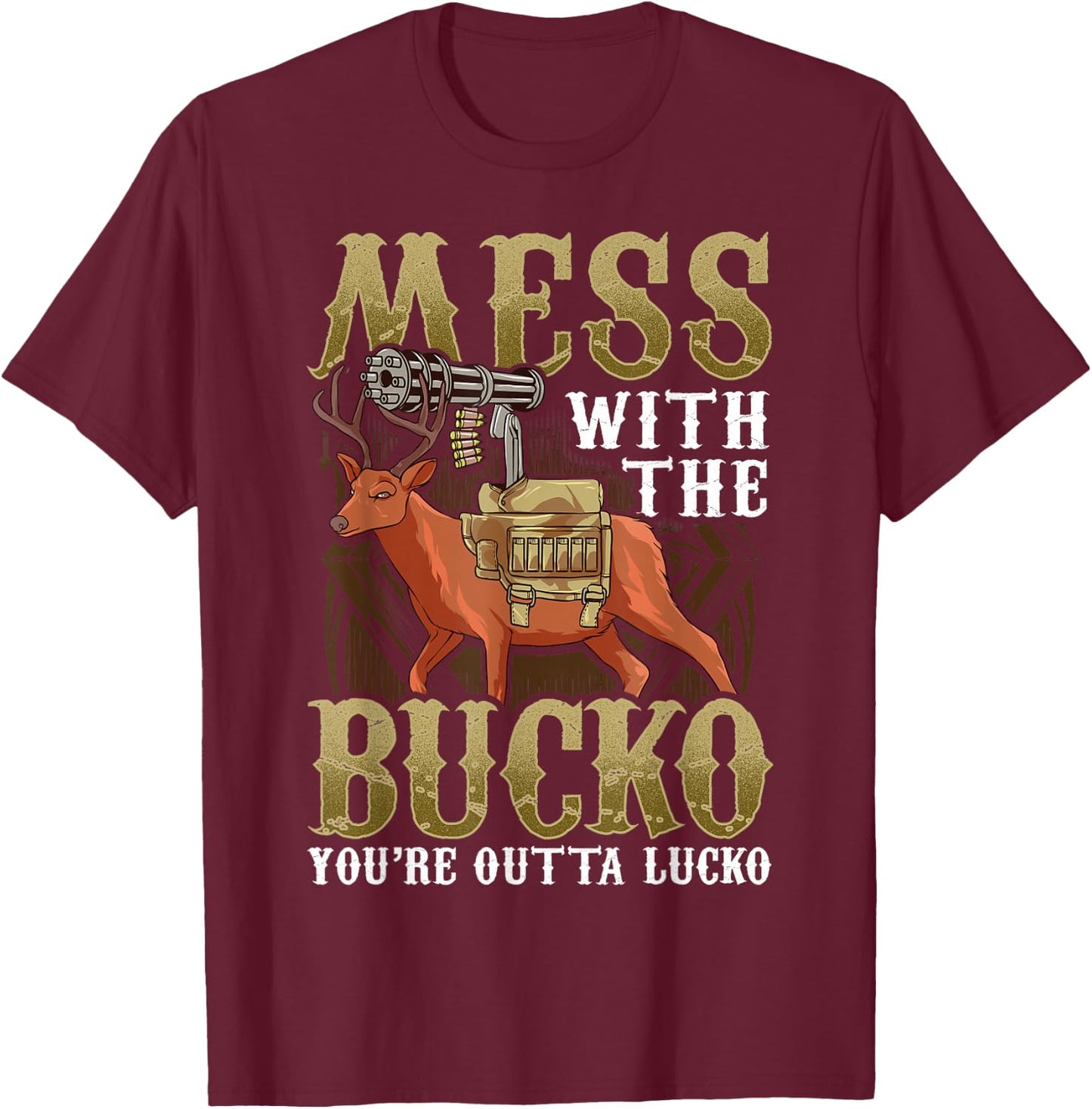 Mess With The Bucko You're Outta Lucko T-Shirt - T-Shirt | Maroon