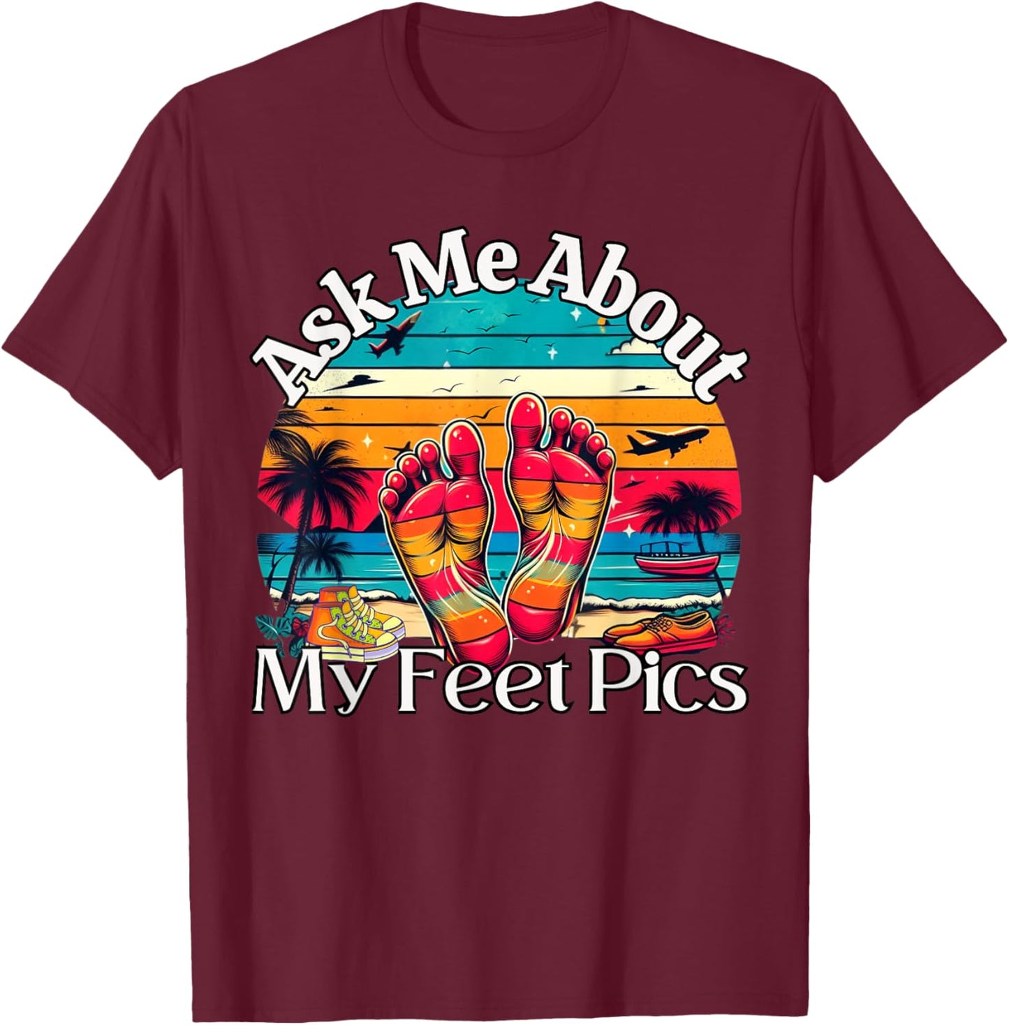 Ask Me About My Feet Pics Conversation Starter Sarcasm T-Shirt - T-Shirt | Maroon