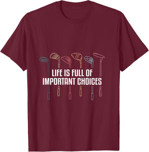 Life is Full of Important Choices Funny Golf T-Shirt - T-Shirt | Maroon