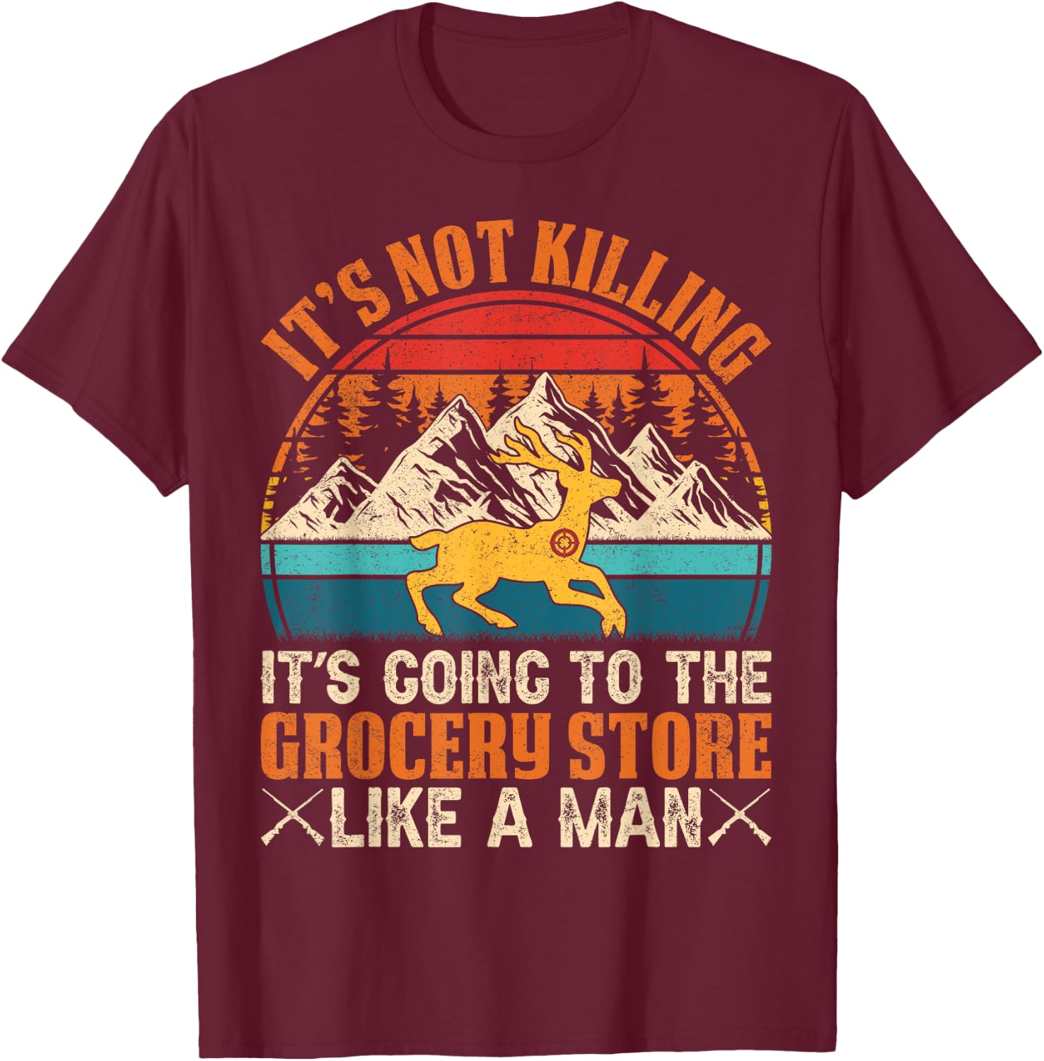 It’s Not Killing, It’s Going to the Grocery Store Like a Man T-Shirt - T-Shirt | Maroon