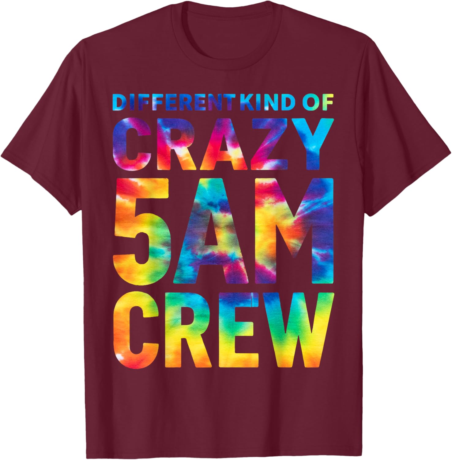 Different Kind of Crazy 5 AM Crew Morning Workout Tie Dye T-Shirt - T-Shirt | Maroon