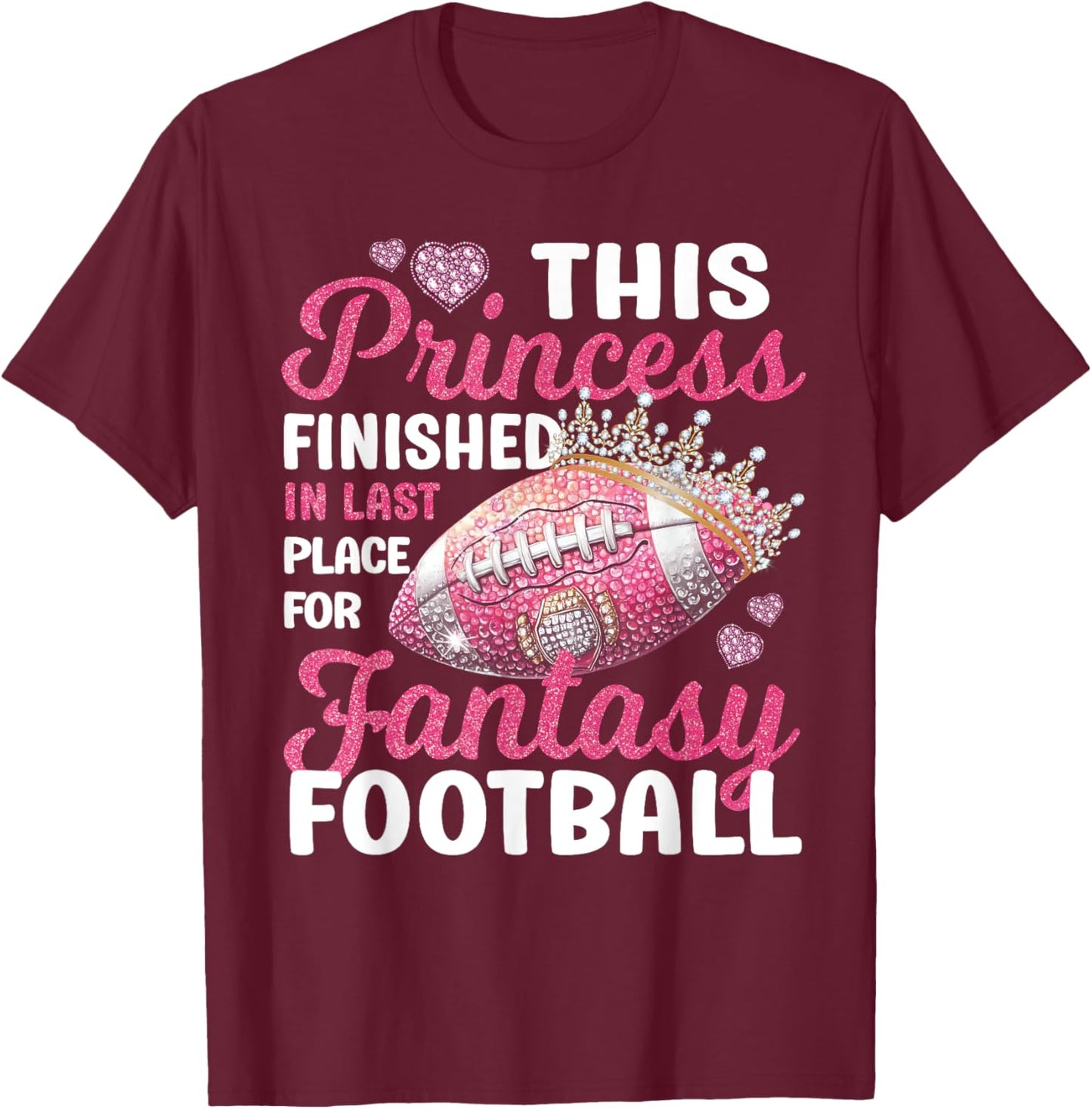 This Princess Finished In Last Place for Fantasy Football T-Shirt - T-Shirt | Maroon