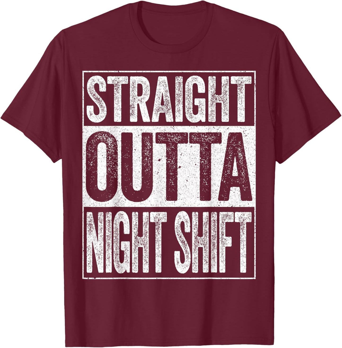 Straight Outta Night Shift Shirt Men Women Night Job T-Shirt - T-Shirt | Maroon