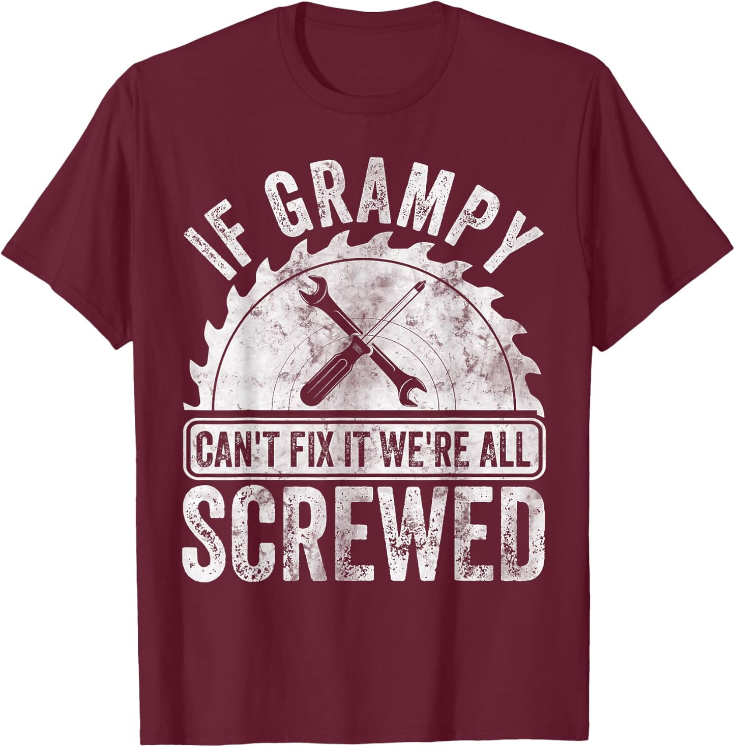 If Grampy Can't Fix It We're All Screwed Shirt Father's Day T-Shirt - T-Shirt | Maroon