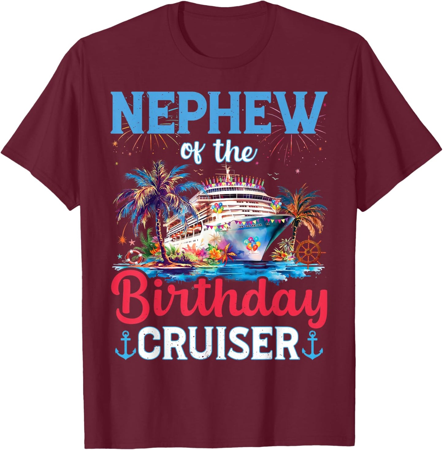 Nephew Of The Birthday Cruiser Funny Cruise Birthday Gifts T-Shirt - T-Shirt | Maroon