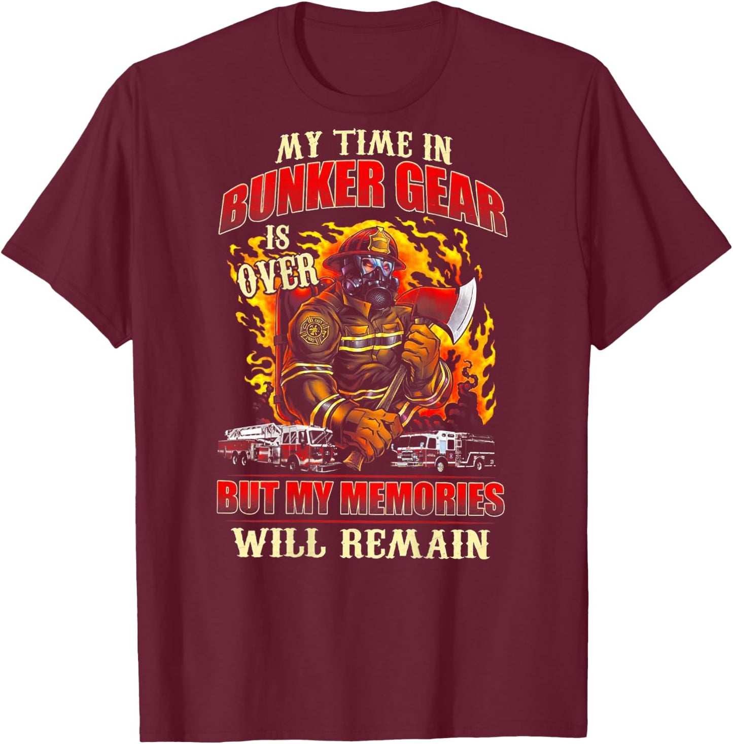 Retired Firefighter My Time In Bunker Gear Is Over (on back) T-Shirt - T-Shirt | Maroon