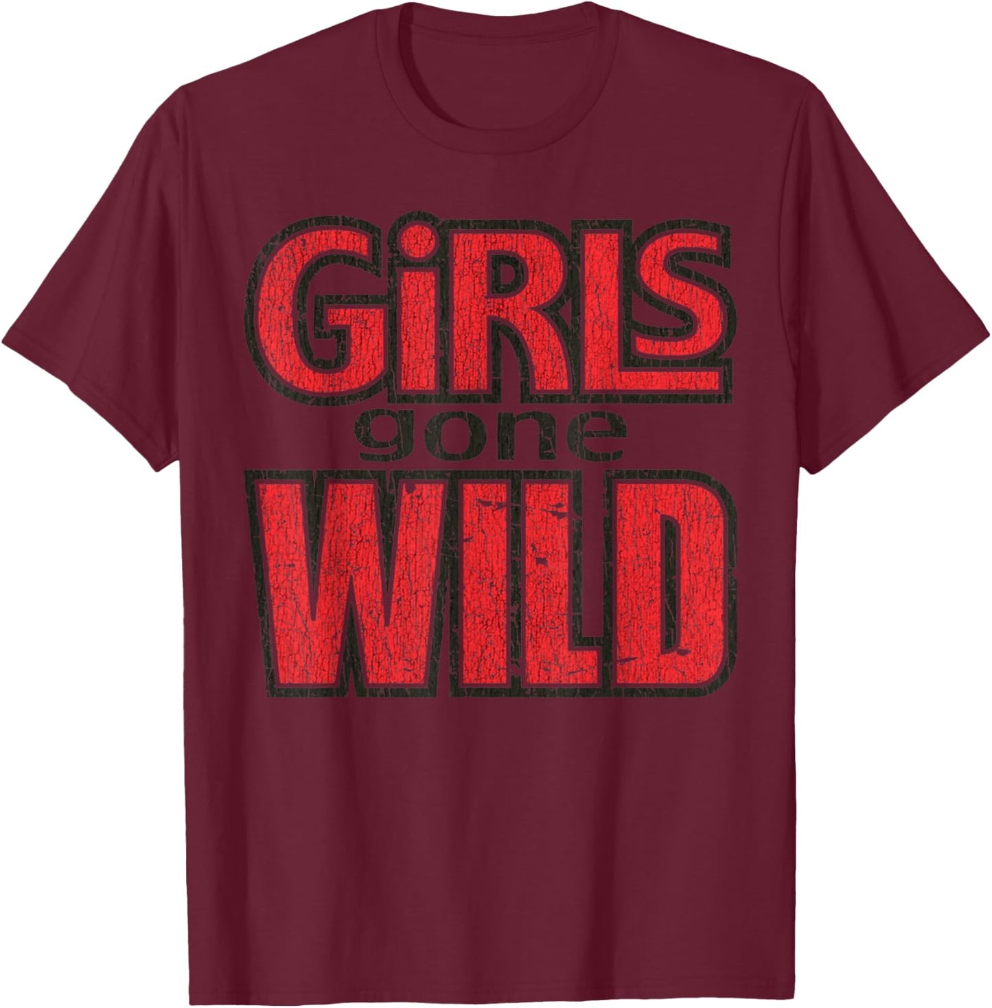 Vintage Funny Quote Girls Gone Wild Meme Retro Crazy Love T-Shirt - T-Shirt | Maroon