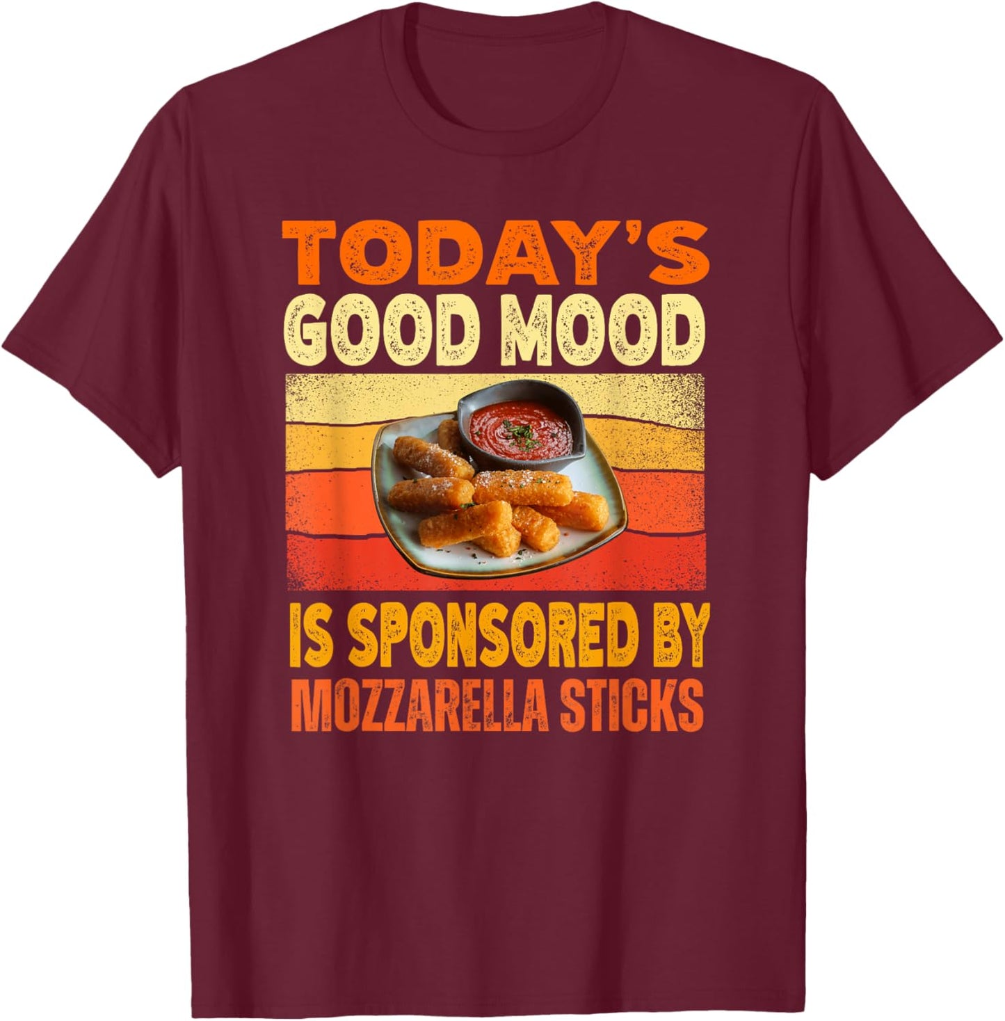 Today's Good Mood Is Sponsored By Mozzarella Sticks T-Shirt - T-Shirt | Maroon