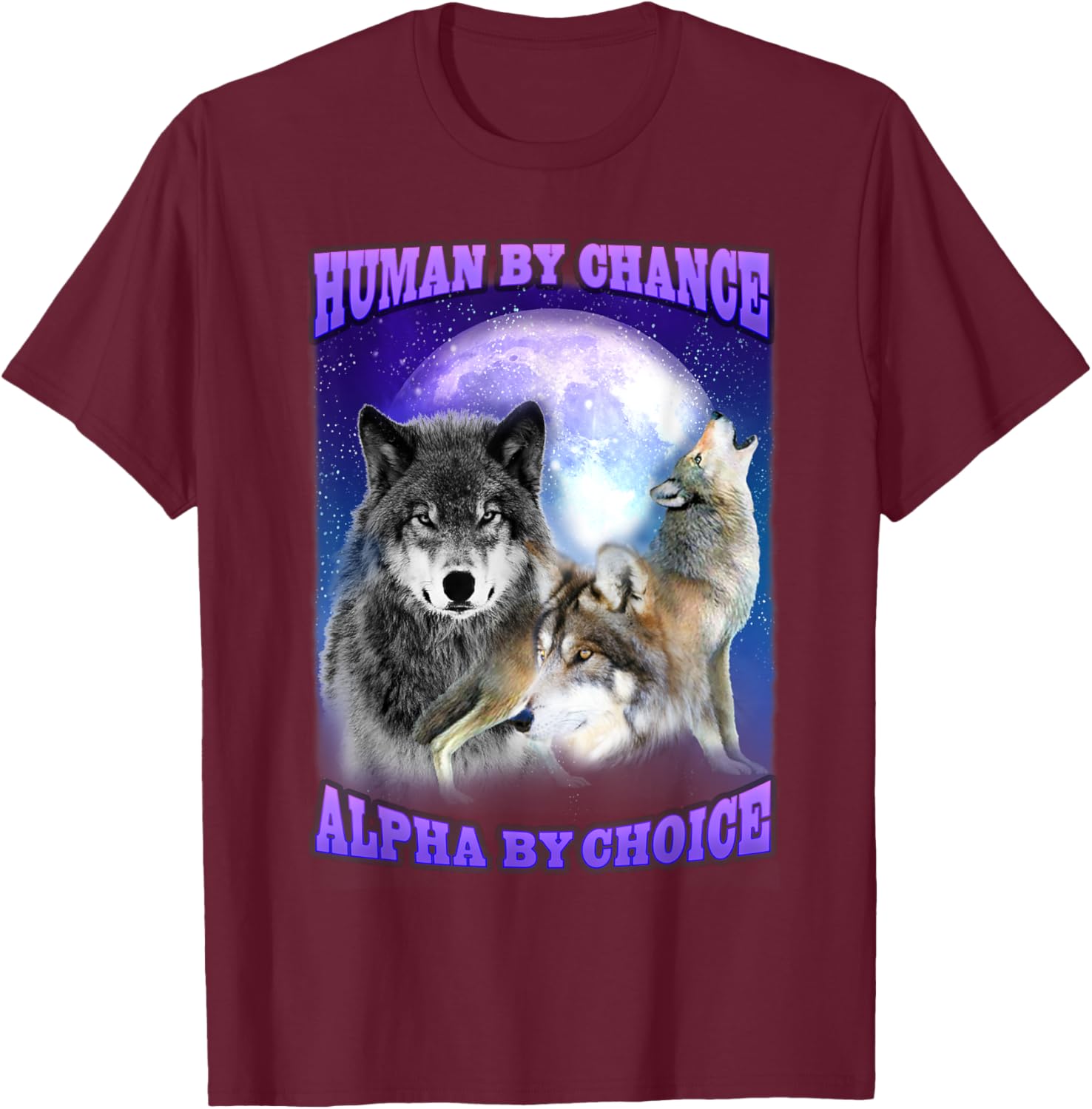 Human By Chance Alpha By Choice Alpha Wolf Women T-Shirt - T-Shirt | Maroon