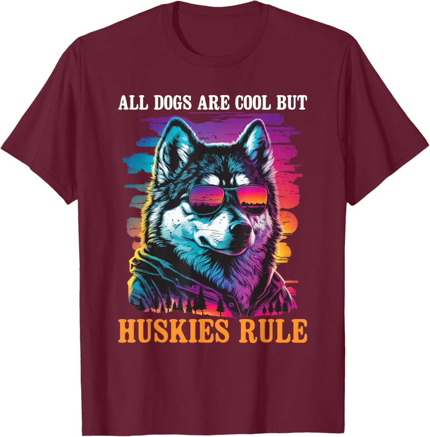 All Dogs are Cool But Huskies Rule - Siberian Husky Dog Love T-Shirt - T-Shirt | Maroon