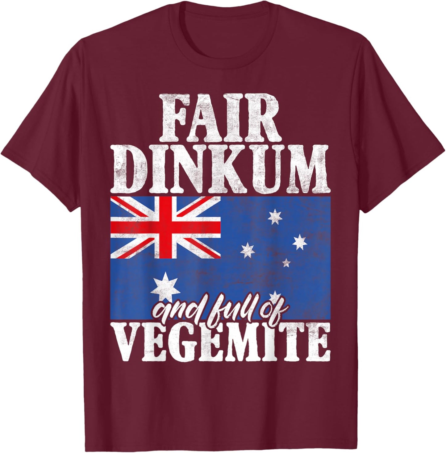 Fair Dinkum and full of Vegemite Australian T-Shirt - T-Shirt | Maroon