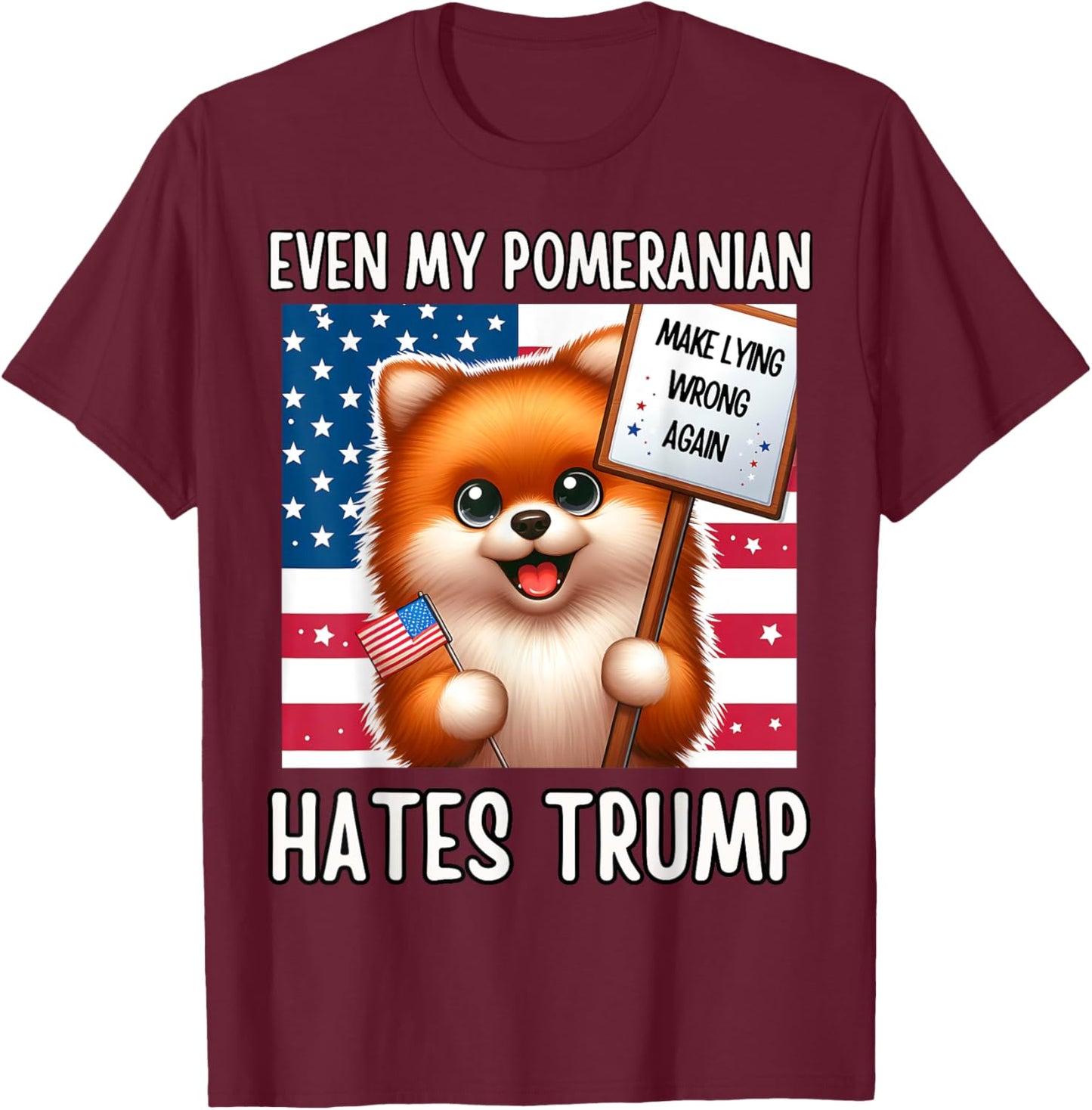 Even my POMERANIAN Hates Trump, Make Lying Wrong Again T-Shirt - T-Shirt | Maroon