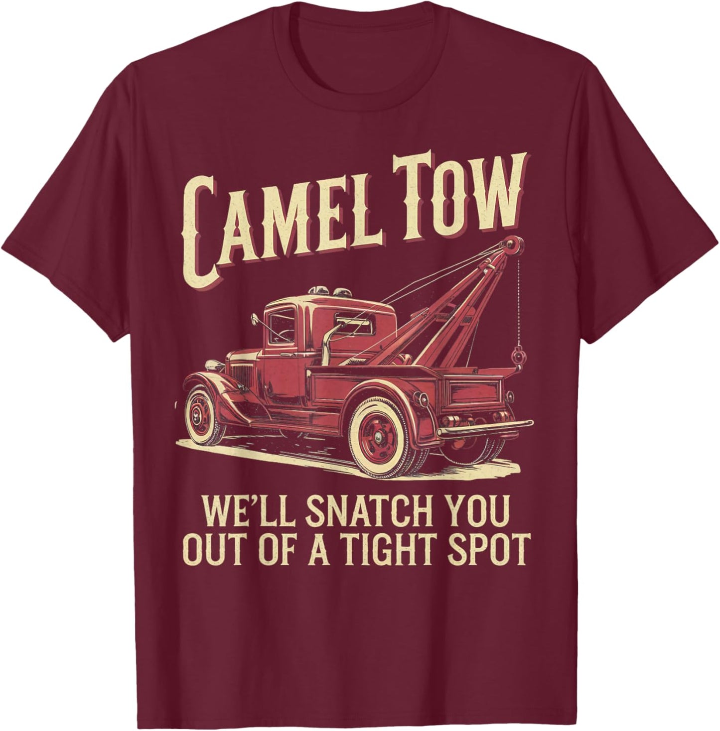 We'll Snatch You Tow Truck Driver Funny Camel Towing T-Shirt - T-Shirt | Maroon